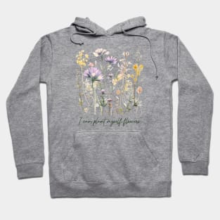 I can plant myself flowers Hoodie